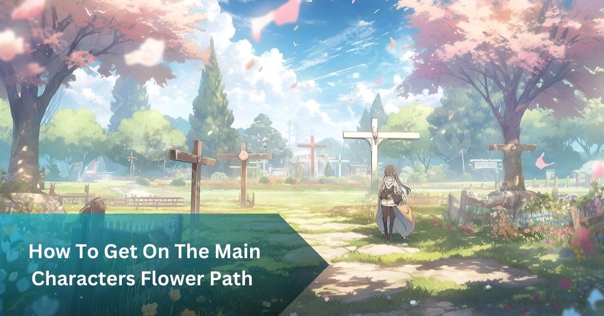 How To Get On The Main Characters Flower Path - Prioritise Their Interests!
