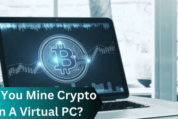 Can You Mine Crypto On A Virtual PC?