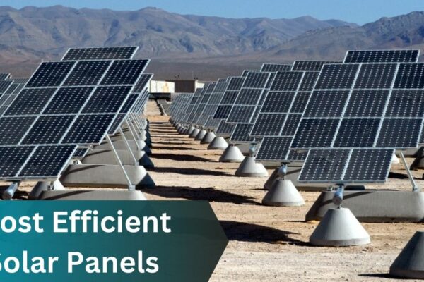 Most Efficient Solar Panels - Dive Into The Information Now!